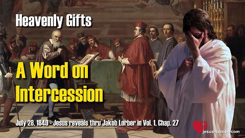 A Word about Intercession ❤️ Jesus reveals Heavenly Gifts thru Jakob Lorber