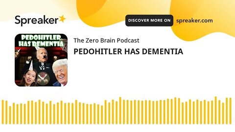 PEDOHITLER HAS DEMENTIA (made with Spreaker)