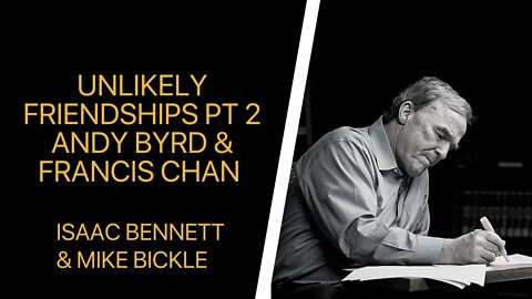 Unlikely Friendships pt 2: A Discussion with Andy Byrd & Francis Chan | Isaac Bennett & Mike Bickle