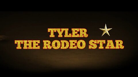 TYLER-THE RODEO STAR