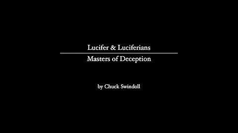 Lucifer and Luciferians - Masters of Deception [2020 - Chuck Swindoll]