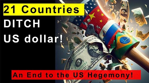 De-Dollarization - 21 Countries Ditches U.S. Dollar