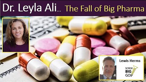 Dr. Leyla Ali… The Fall of Big Pharma