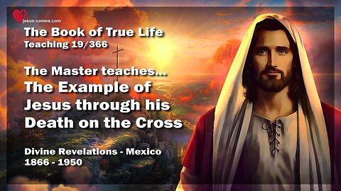 The Example of Jesus through His Death on the Cross ❤️ The Book of the true Life Teaching 19 / 366