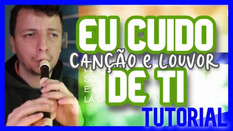 EU CUIDO DE TI - CANÇÃO E LOUVOR - Tutorial flauta doce e outros instrumentos com notas