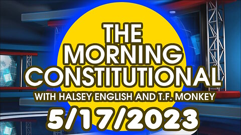 The Morning Constitutional: 5/17/2023