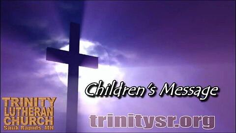 2023 03 05 March 5th Childrens Message Trinity Lutheran Sauk Rapids MN