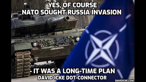 Yes, Of Course NATO Sought Russian Invasion - David Icke Dot-Connector Videocast