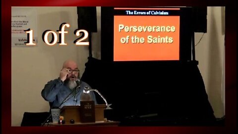 015 Perseverance of the Saints (Errors of Calvinism) 1 of 2