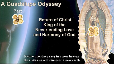 Return of Christ, King of Golden Age, A Guadalupe Odyssey part 6