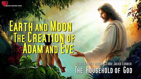 Earth and Moon and the Creation of Adam and Eve ❤️ The Household of God thru Jakob Lorber
