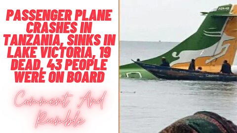 Passenger plane crashes in Tanzania, sinks in Lake Victoria, 19 dead, 43 people were on board @news