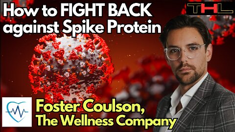How to FIGHT BACK against Spike Protein -- with Foster Coulson, CEO of The Wellness Company