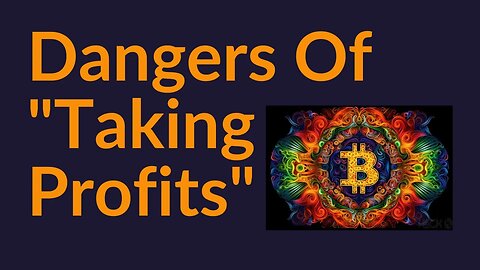 The Dangers of "Taking Profits" On Your Bitcoin