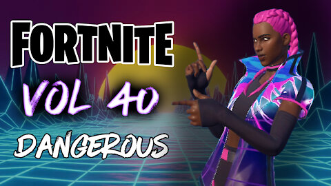 Fortnite Montage Volume 40 "Dangerous"