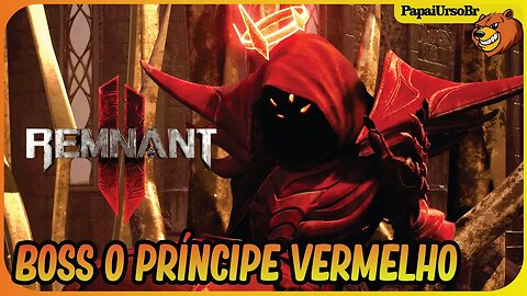 REMNANT 2 │ BOSS O PRÍNCIPE VERMELHO