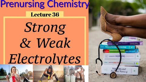 Strong & Weak Electrolytes Chemistry Video for Nurses Lecture Video (Lecture 36)