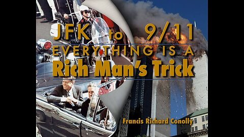 JFK TO 9/11---EVERYTHING IS A RICH MAN'S TRICK