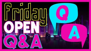 FRIDAY OPEN Q&A | Let's Chat