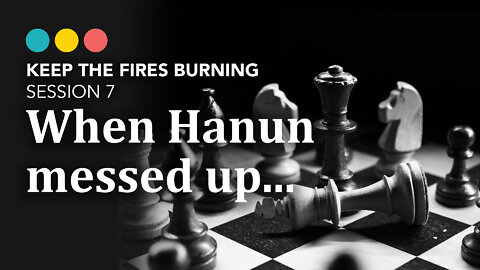 Keep the Fires Burning | Hanun (Session 7)