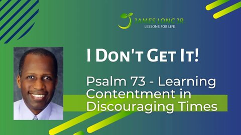 Psalm 73 - Learning Contentment in Discouraging Times