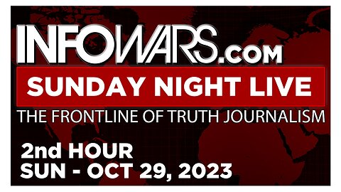 SUNDAY NIGHT LIVE [2 of 2] Sunday 10/29/23 • News, Calls, Reports & Analysis • Infowars