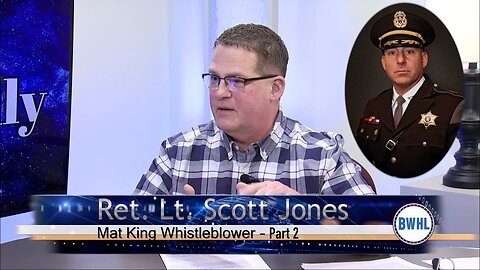 Sheriff Mat King Whistleblower with Ret. Lt. Scott Jones - Part 2