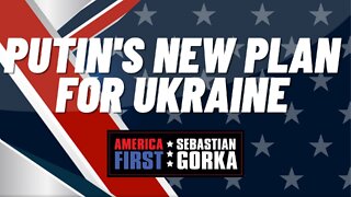 Putin's new plan for Ukraine. Jim Carafano with Sebastian Gorka on AMERICA First