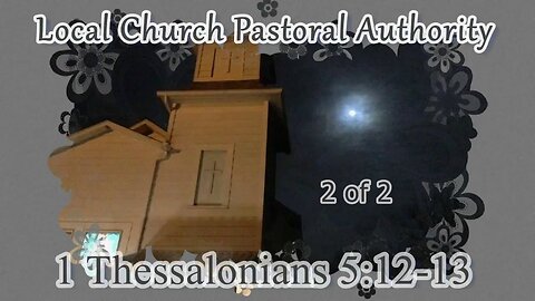 026 Local Church Pastoral Authority (1 Thessalonians 5:12-13) 2 of 2