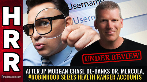 After JP Morgan Chase de-banks Dr. Mercola, #Robinhood SEIZES Health Ranger accounts