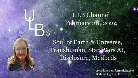 Soul of Earth & Universe, Transhuman, Star Wards, AI, Disclosure, Medbeds 02-28-24
