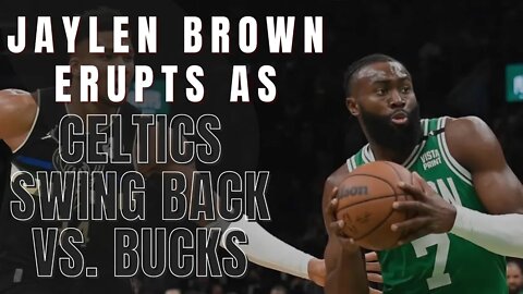 Jaylen Brown Erupts as Celtics Swing Back vs. Bucks