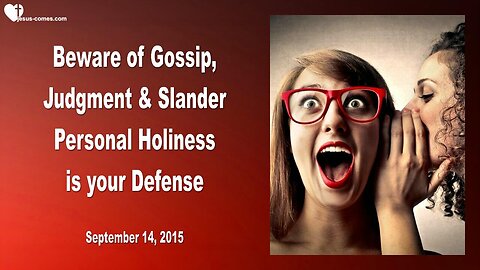 Sep 14, 2015 ❤️ Jesus says... Personal Holiness is your Protection... Beware of Gossip, Judgment & Slander
