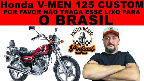 MOTO CUSTOM 125 da HONDA: V-MEN. POR FAVOR NÃO TRAGAM ESSE LIXO PRO BRASIL