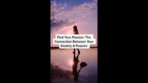 Find Your Passion - The Connection Between Your Passion and Your Destiny
