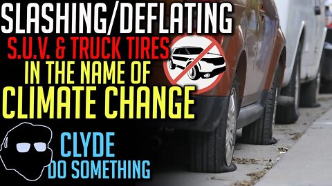 Environmentalist Group Deflating/Slashing Tires in the Name of Climate Change