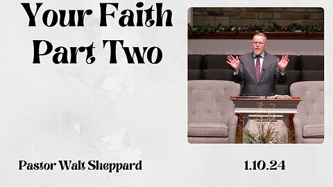 Your Faith Part 2--Wed Pm--Jan 10, 2024