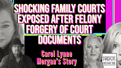 Shocking Family Courts Exposed After Felony Forgery of Court Documents | Carol Lynne Morgan Case