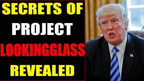 WHITE HAT REVEAL BIG SECRETS OF PROJECT LOOKINGGLASS - TRUMP NEWS