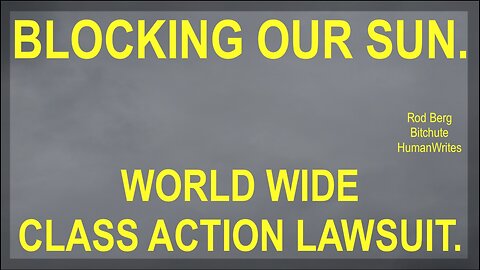 Solar Dimming, Weaponized Weather World Wide Class Action Lawsuit! *BONUS* material too.