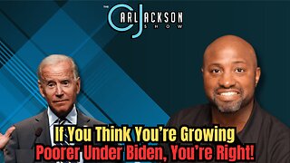 If You Think You’re Growing Poorer Under Biden, You’re Right!