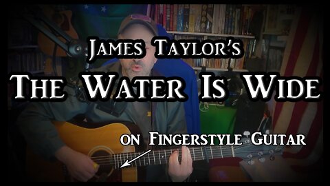 "The Water Is Wide" (James Taylor version) on Fingerstyle Guitar