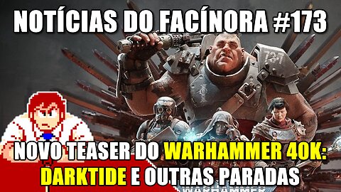 Novo teaser do WARHAMMER 40,000 DARKTIDE e outras paradas - Notícias do Facínora 173