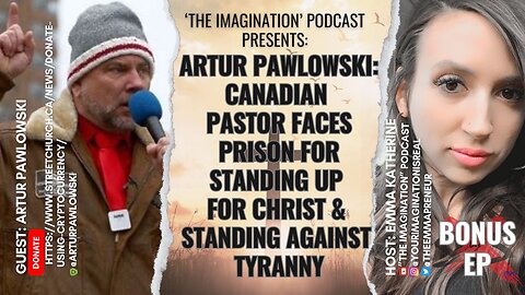Artur Pawlowski: Canadian Pastor Faces Prison for Standing Up for Christ & Standing Against Tyranny