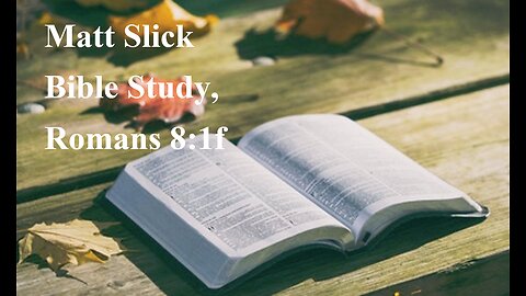 Matt Slick Bible Study, Romans 8:1f
