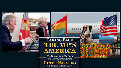 Peter Navarro | Kamala’s Failed African Jaunt, Ukraine Exposes America’s Weak Underbelly