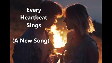 Every Heartbeat Sings (A New Song)