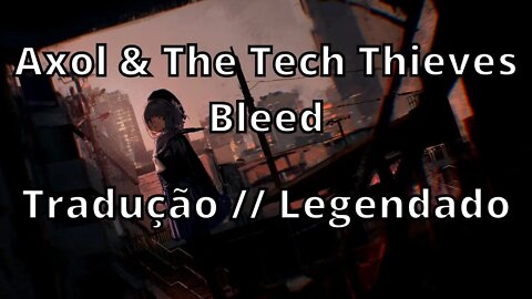 Axol & The Tech Thieves - Bleed ( Tradução // Legendado )