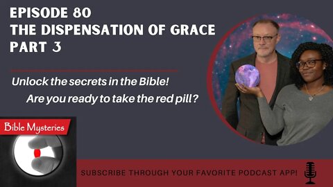 Bible Mysteries Podcast: Ep. 80 - The Dispensation of Grace Part 3