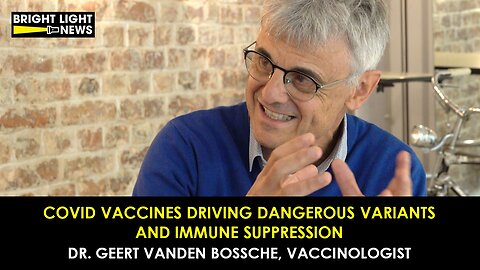 [INTERVIEW] Covid Vaccines Driving Dangerous Variants & Immune Suppression -Dr Geert Vanden Bossche